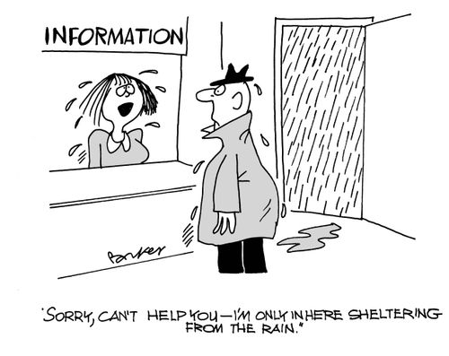 'Sorry,can't help you - I'm only in here sheltering from the rain.'