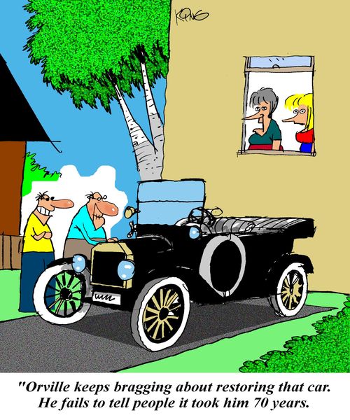 'Orville keeps bragging about restoring that car.  He fails to tell people it took him 70 years.'