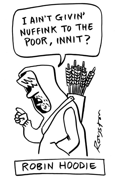 Robin Hoodie: 'I ain't givin' nuffink to the poor, innit?' 