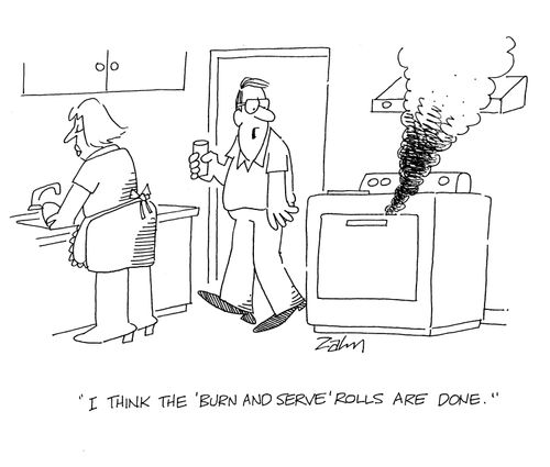 'I think the 'burn and serve' rolls are done.'