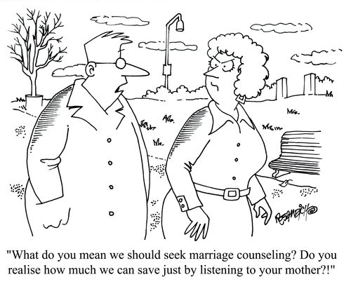 'What do you mean we should seek marriage counseling? Do you realise how much we can save just by listening to your mother?!'