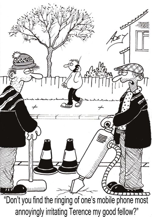 "Don't you find the ringing of one's mobile phone most annoyingly irritating, Terence, my good fellow?"