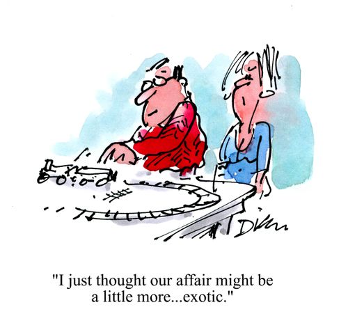 'I just thought our affair might be a little more...exotic.'