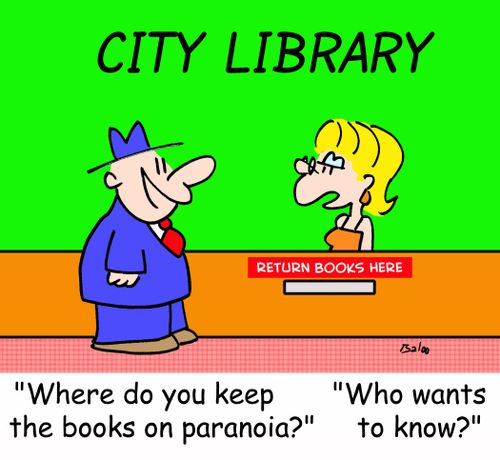 'Where do you keep the books on paranoia?', 'Who wants to know?'