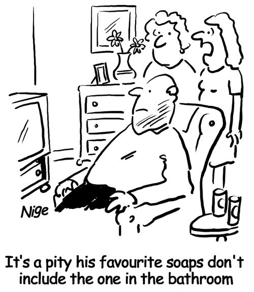 'It's a pity his favourite soaps don't include the one in the bathroom.'
