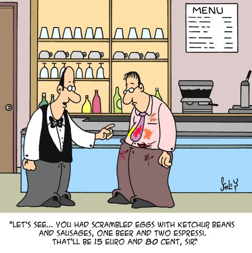 'Let's see... you had scrambled eggs with ketchup, beans and sausages, one beer and two espressi. That'll be 15 euro and 80 cent, sir.'