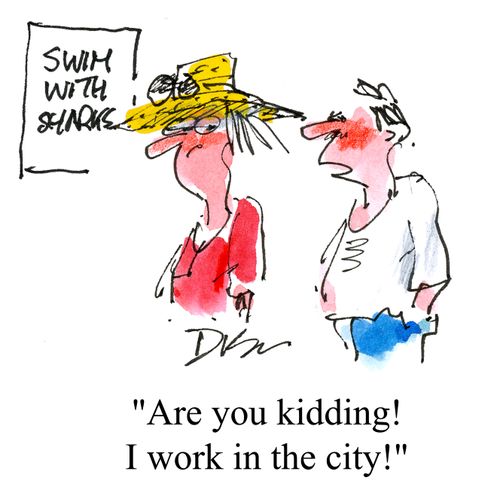 'Are you kidding! I work in the city!'