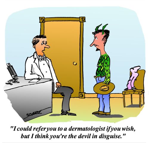 "I could refer you to a dermatologist if you wish, but I think you're the devil in disguise."