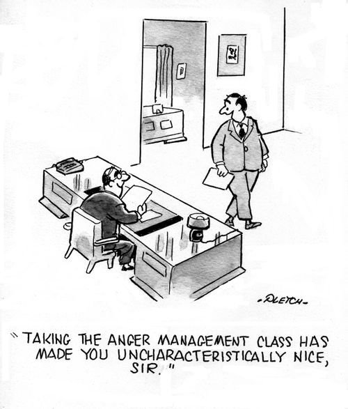 'Taking the anger management class has made you uncharacteristically nice, sir.'