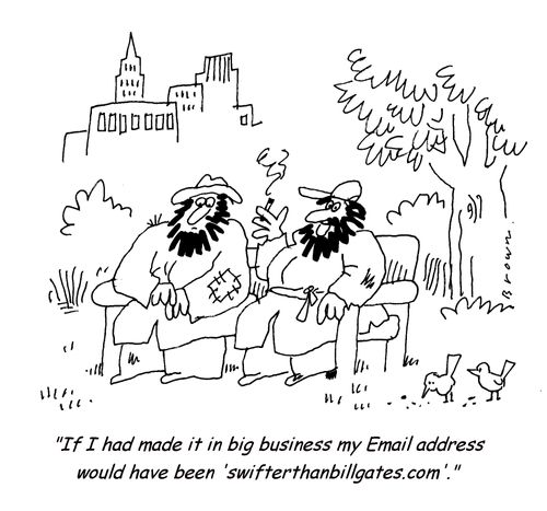 'If I had made it in big business my email address would have been 'swifterthanbillgates.com'.'