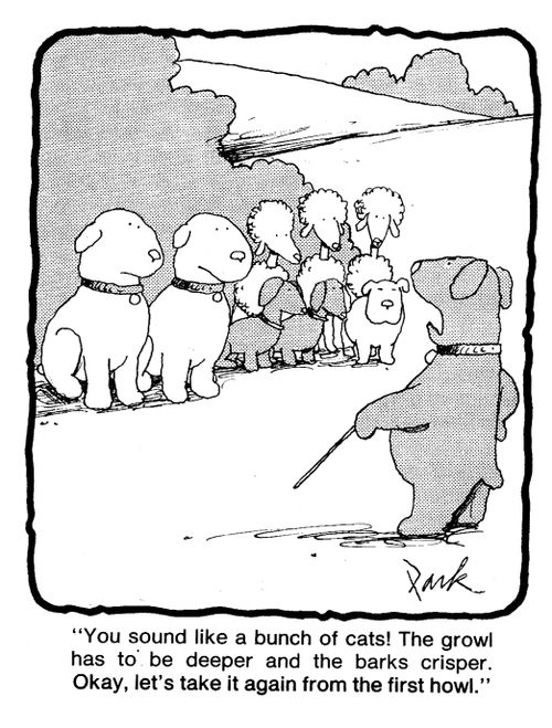 'You sound like a bunch of cats! The growl has to be deeper and the barks crisper. Okay, let's take it again from the first howl.'