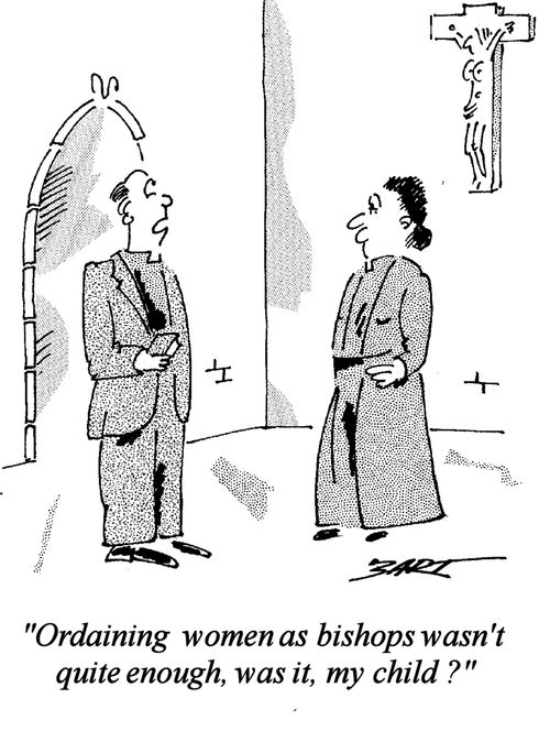 'Ordaining women as bishops wasn't quite enough, was it, my child?'