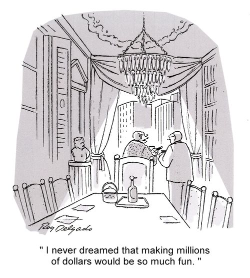 'I never dreamed that making millions of dollars would be so much fun.'