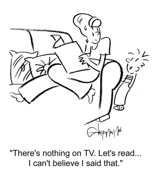 'There's nothing on TV. Let's read... I can't believe I said that.'