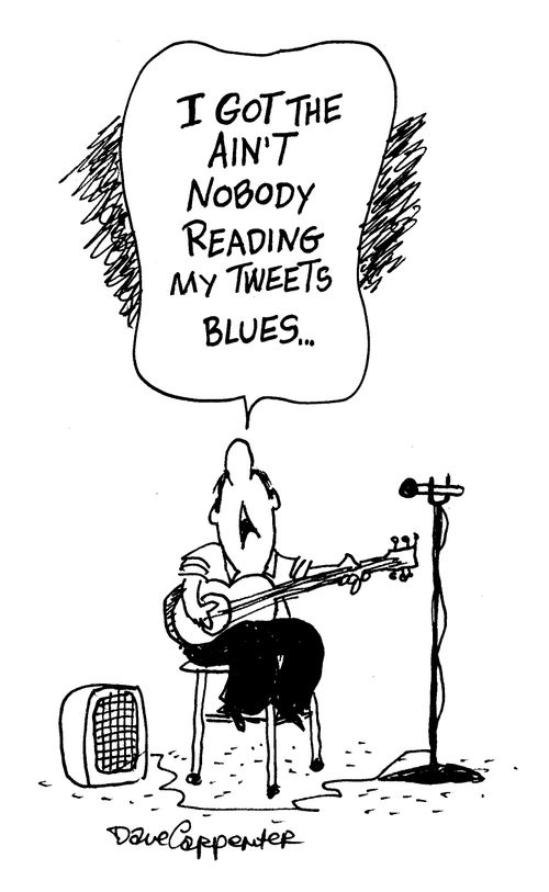 'I got the ain't nobody reading my tweets blues.'