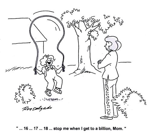 '...16...17...18...stop me when I get to a billion, Mom.'
