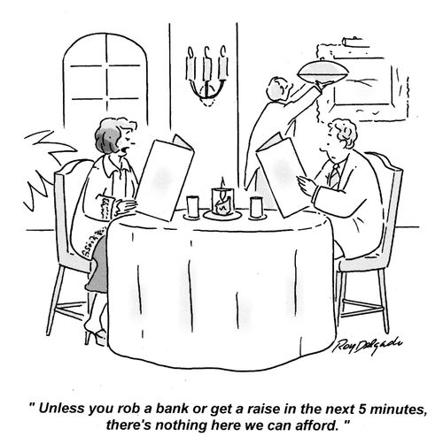 'Unless you rob a bank or get a raise in the next 5 minutes, there's nothing here we can afford.'