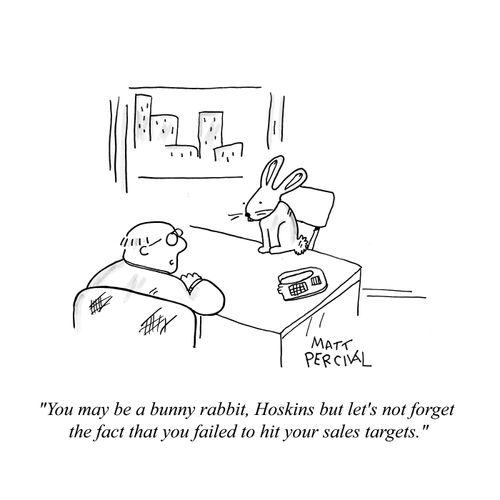 'You may be a bunny rabbit, Hoskins but let's not forget the fact that you failed to hit your sales targets.'