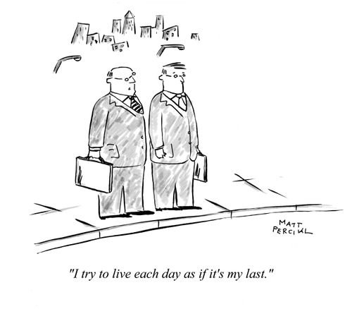 Business men: 'I try to live each day as if it's my last.'