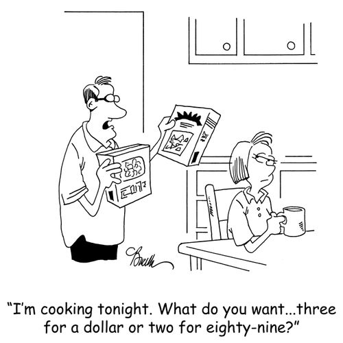 'I'm cooking tonight. What do you want...three for a dollar or two for eighty-nine?'