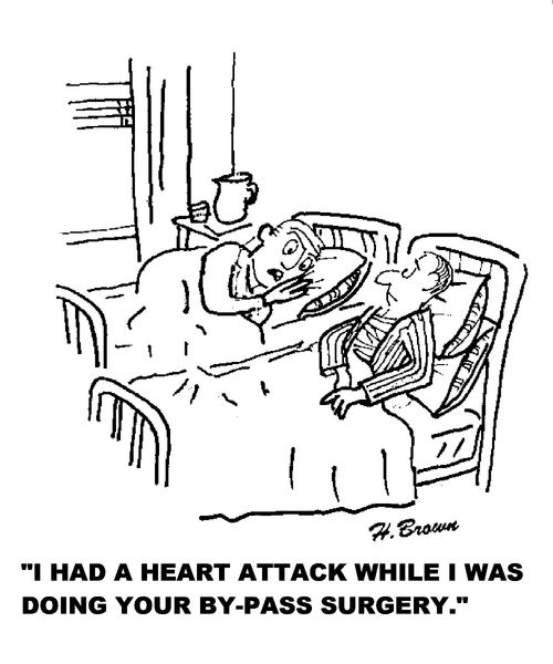 'I had a heart attack while I was doing your by-pass surgery.'