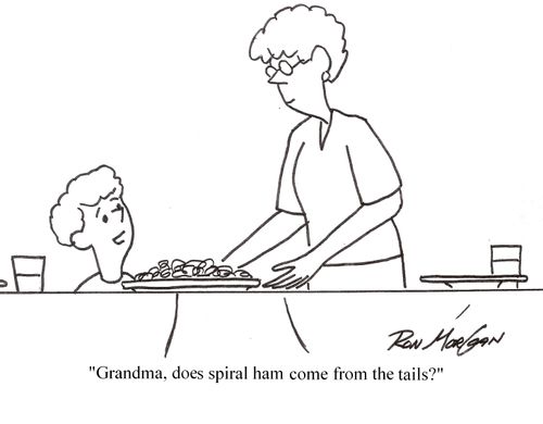 'Grandma, does spiral ham come from the tails?'