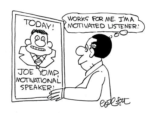 Motivational Speaker/Motivated Listener.