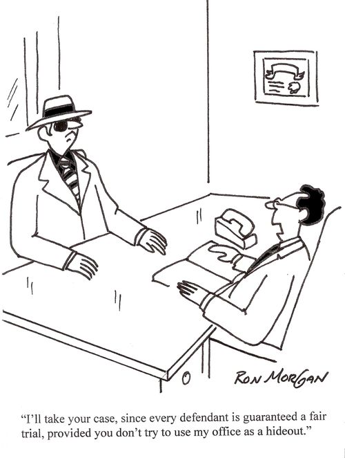 'I'll take your case since every defendant is guaranteed a fair trial provided you don't try to use my office as a hideout.'