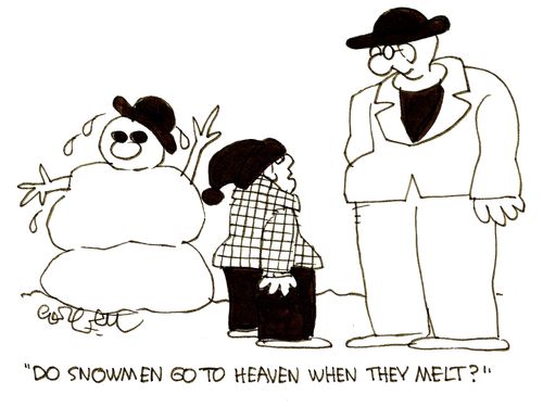 Do snowmen go to heaven when they melt?