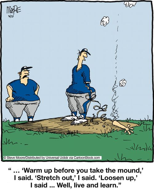 '... 'Warm up before you take the mound,' I said. 'Stretch out,' I said...'