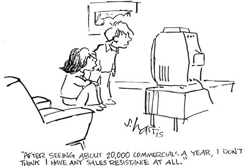 'After seeing about 20,000 commercials a year, I don't think I have any sales resistance at all.'