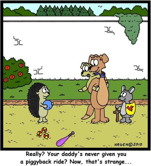 'Really? Your daddy's never given you a piggyback ride? Now, that's strange...'