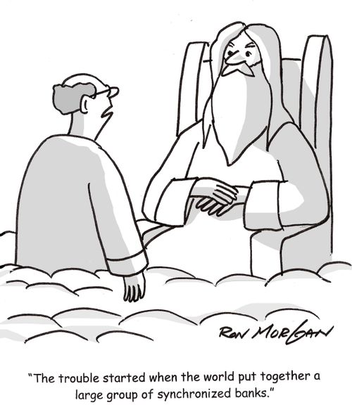 'The trouble started when the world put together a large group of synchronized banks.'