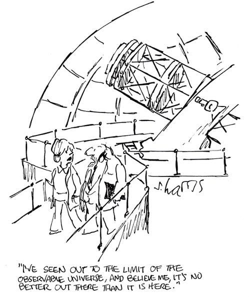 'I've seen out to the limit of the observable universe, and believe me, it's no better out there than it is here.'