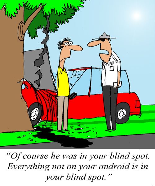 'Of course he was in your blind spot.  Everything not on your android is in your blind spot.'