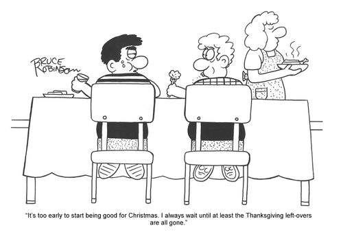 'It's too early to start being good for Christmas. I always wait until at least the Thanksgiving left-overs are all gone.'