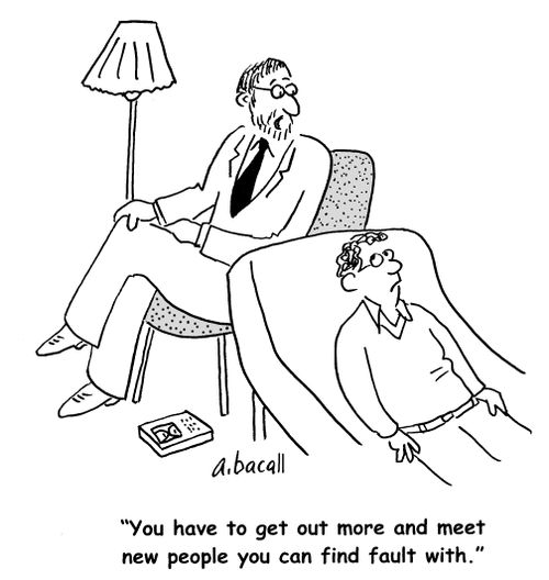 'You have to get out more and meet new people you can find fault with.'