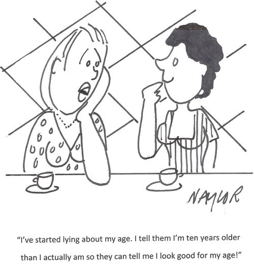 'I've actually started lying about my age. I tell them I'm ten years older than I actually am so they can tell me I look good for my age!'