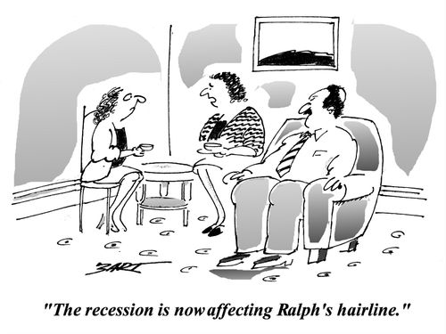 'The recession is now affecting Ralph's hairline.'