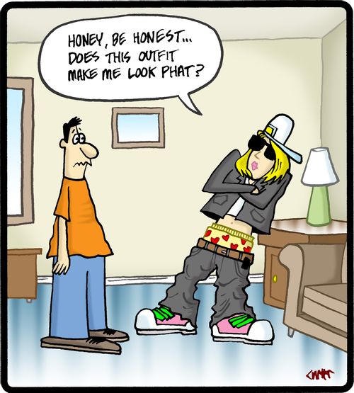 'Honey, be honest...does this outfit make me look phat?'