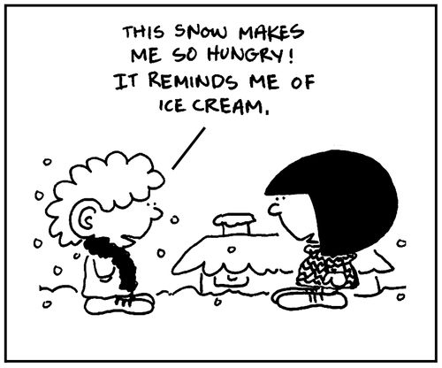 'This snow makes me so hungry. It reminds me of ice cream.'