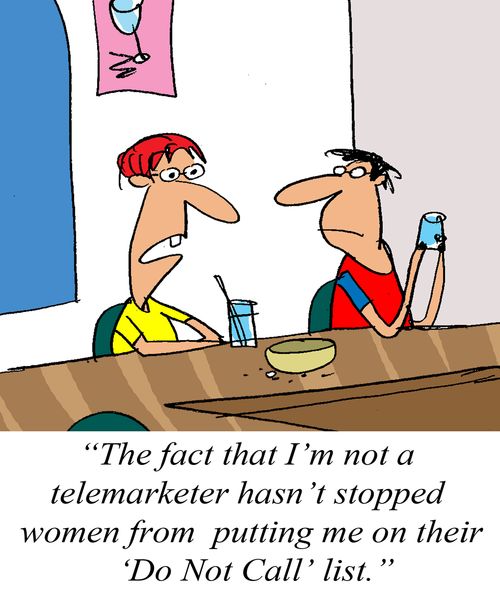 'The fact that I'm not a telemarketer hasn't stopped women from putting me on their 'Do Not Call' list.'