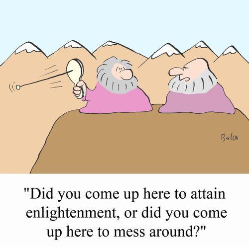 'Did you come up here to attain enlightenment, or did you come up here to mess around?'