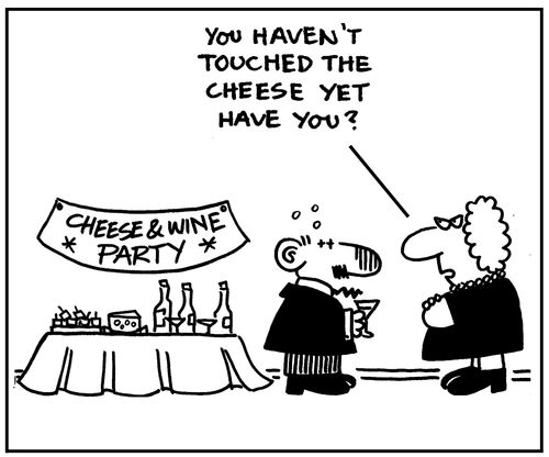 'You haven't touched the cheese yet.'