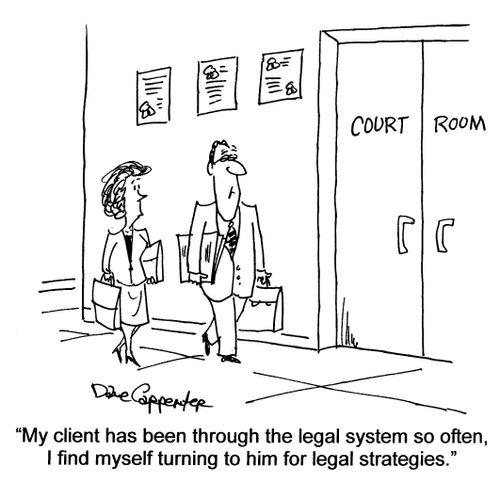 'My client has been through the legal system so often, I find myself turning to him for legal strategies.'