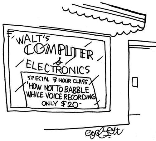 Walt's Computer & Electronics - Special 3 Hour Class: 'How not to babble while voice recording only $20.'