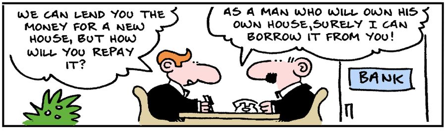 'We can lend you the money for a new house. But how will you repay it?'