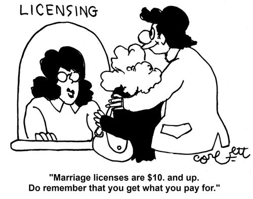 'Marriage licenses are $10. and up. Do remember that you get what you pay for.'