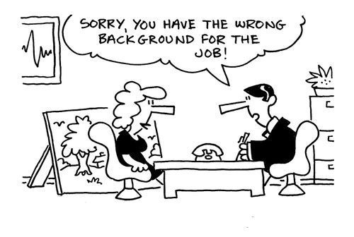 'Sorry, you have the wrong background for the job.'