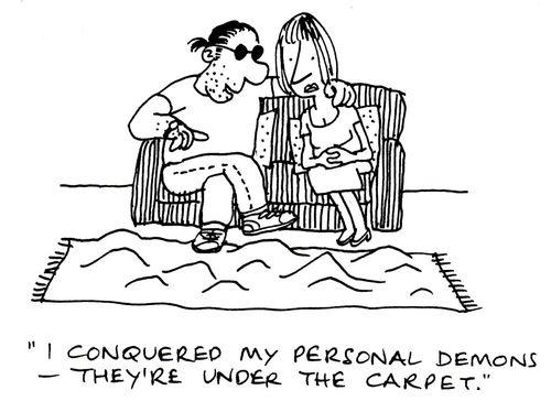 'I conquered my personal demons - they're under the carpet.'